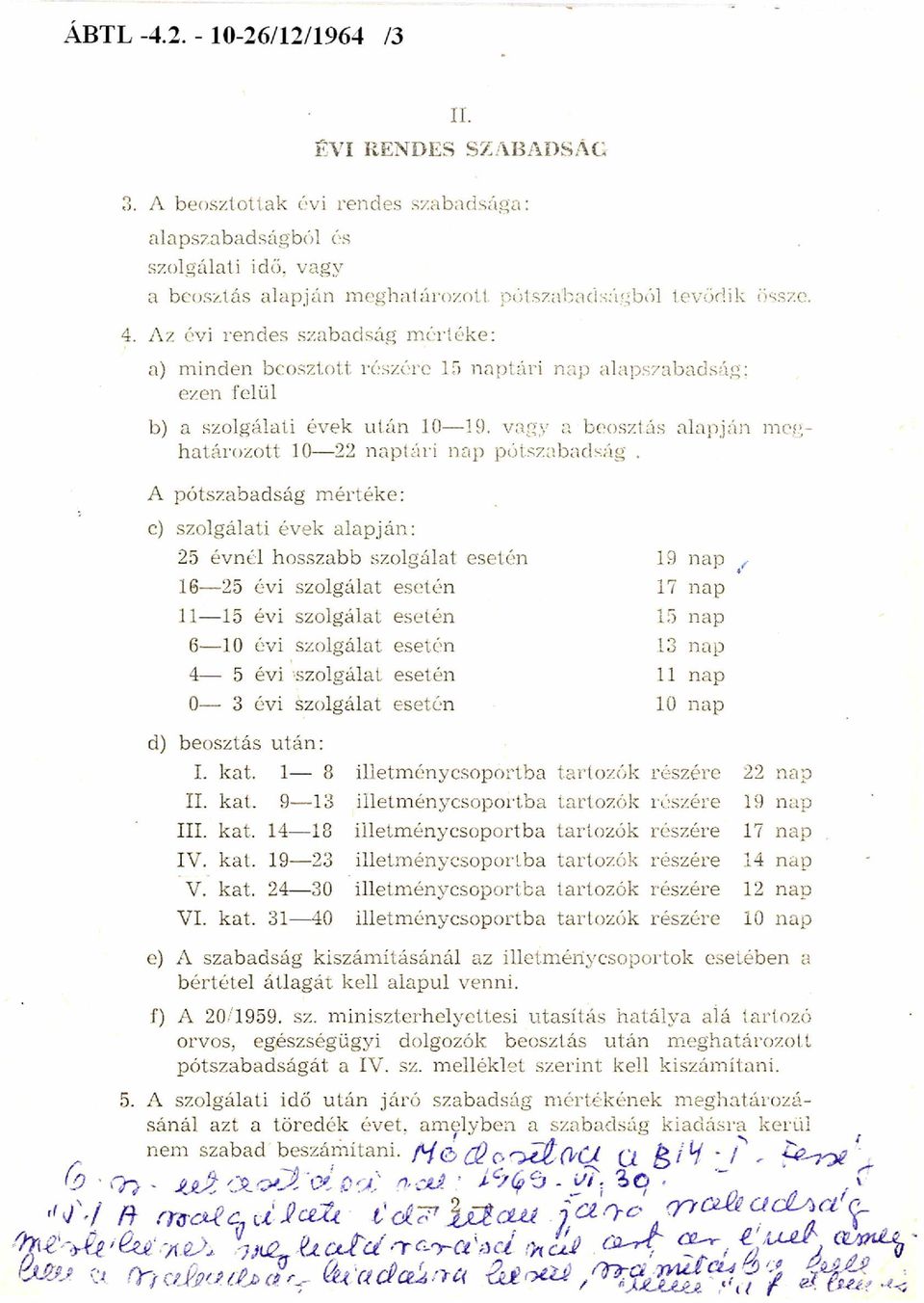 vagy a beosztás alapján m eg határozott 10 22 naptári nap pótszabadság.