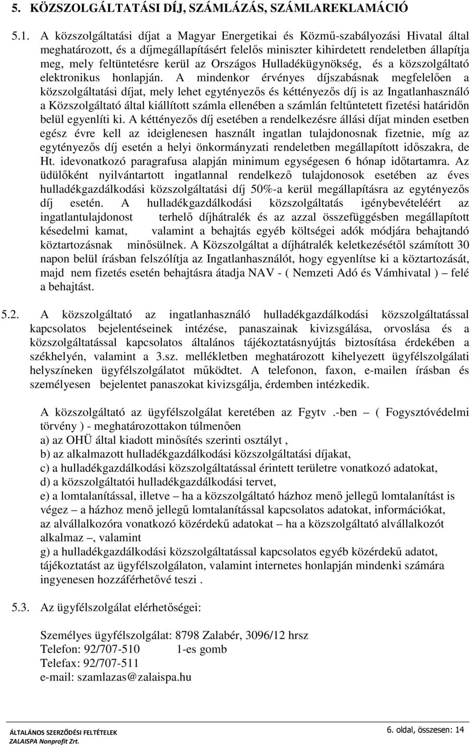 kerül az Országos Hulladékügynökség, és a közszolgáltató elektronikus honlapján.