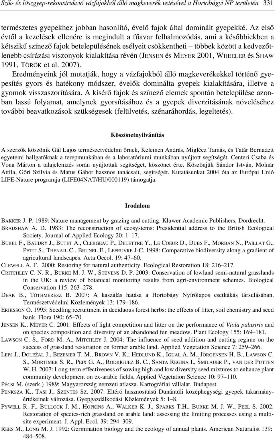 viszonyok kialakítása révén (JENSEN és MEYER 2001, WHEELER és SHAW 1991, TÖRÖK et al. 2007).