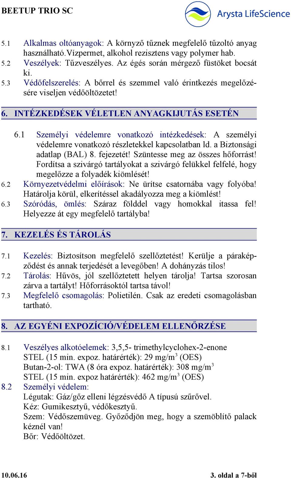 INTÉZKEDÉSEK VÉLETLEN ANYAGKIJUTÁS ESETÉN 6.1 Személyi védelemre vonatkozó intézkedések: A személyi védelemre vonatkozó részletekkel kapcsolatban ld. a Biztonsági adatlap (BAL) 8. fejezetét!