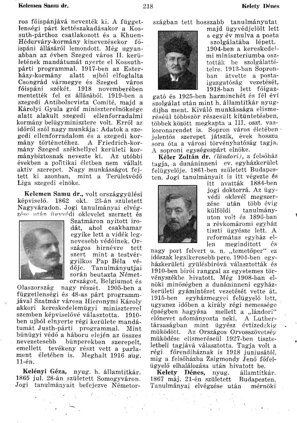 kerületének mandátumát nyerte el Kossuthpárti programmal. 1917-ben az Esterházy-kormány alatt újból elfoglalta Csongrád vármegye és Szeged város főispáni székét.