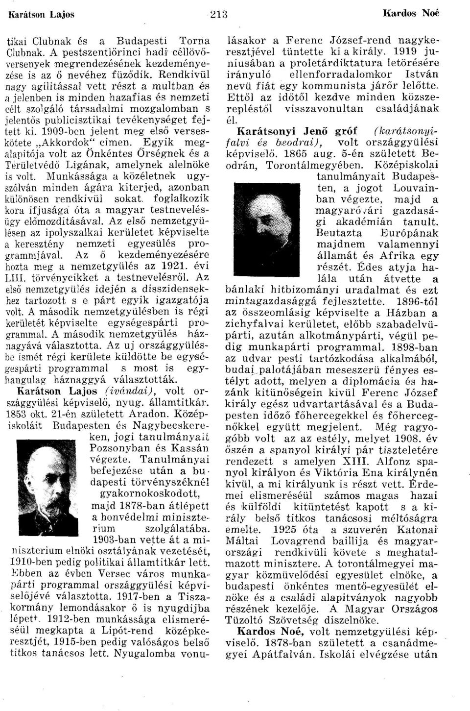 1909-ben jelent meg első verseskötete Akkordok" cimen. JSgyik megalapítója volt az Önkéntes Őrségnek és a Területvédő Ligának, amelynek alelnöke is volt.