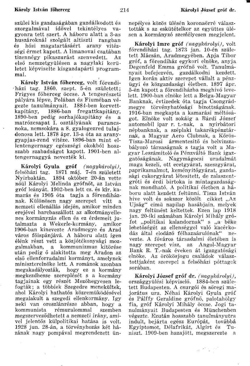 Az első nemzetgyűlésen a nagylaki kerületet képviselte kisgazdapárti programmal. Károly István főherceg, volt főrendiházi tag. 1860. szept. 5-én született; Frigyes főherceg öccse.