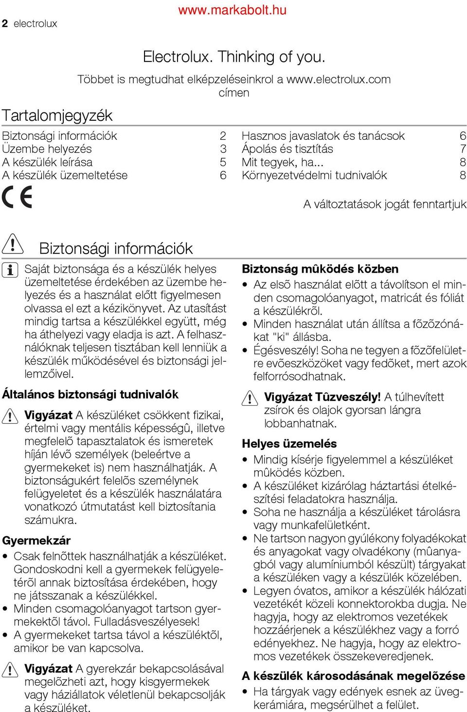 figyelmesen olvassa el ezt a kézikönyvet. Az utasítást mindig tartsa a készülékkel együtt, még ha áthelyezi vagy eladja is azt.