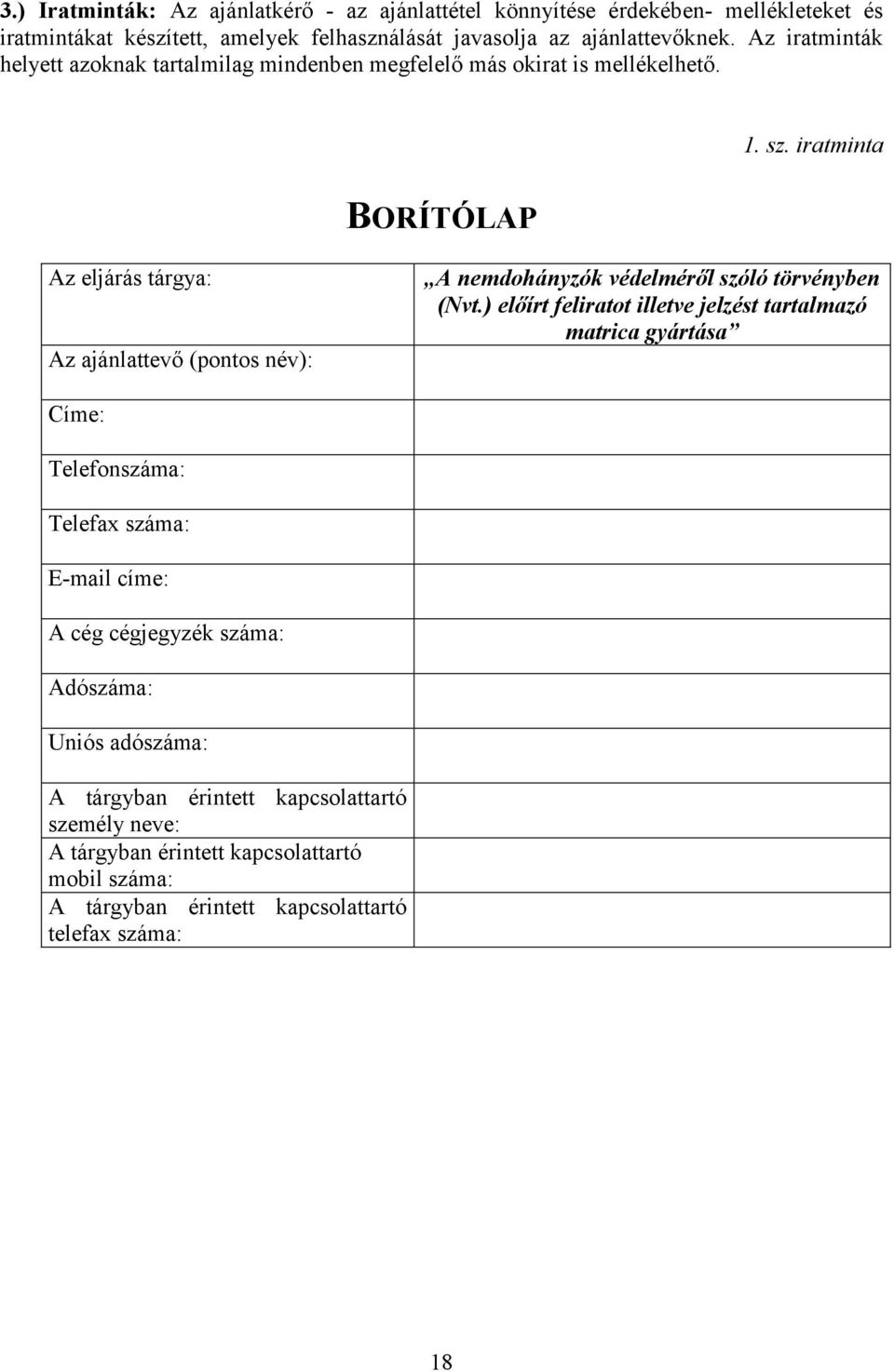 iratminta BORÍTÓLAP Az eljárás tárgya: Az ajánlattevő (pontos név): A nemdohányzók védelméről szóló törvényben (Nvt.