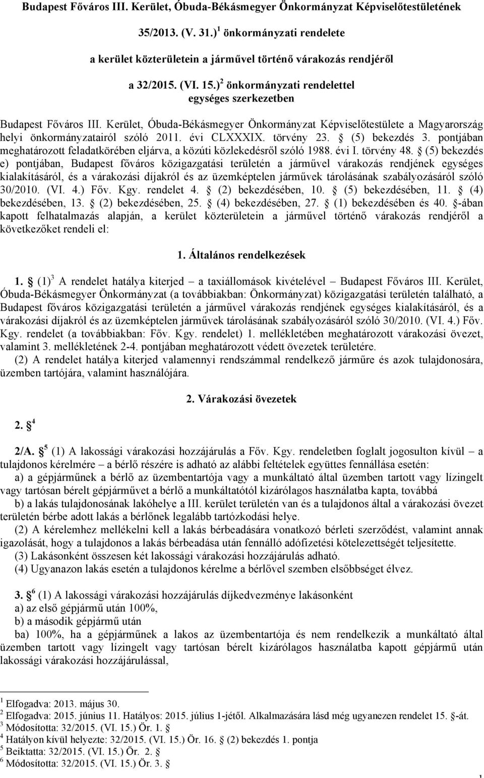 Kerület, Óbuda-Békásmegyer Önkormányzat Képviselőtestülete a Magyarország helyi önkormányzatairól szóló 2011. évi CLXXXIX. törvény 23. (5) bekezdés 3.
