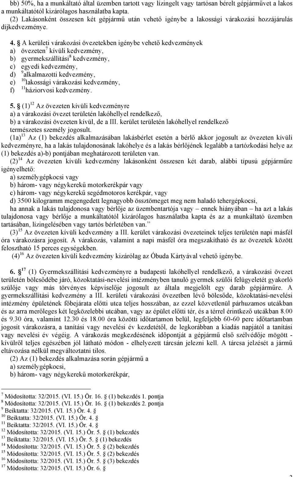 A kerületi várakozási övezetekben igénybe vehető kedvezmények a) övezeten 7 kívüli kedvezmény, b) gyermekszállítási 8 kedvezmény, c) egyedi kedvezmény, d) 9 alkalmazotti kedvezmény, e) 10 lakossági