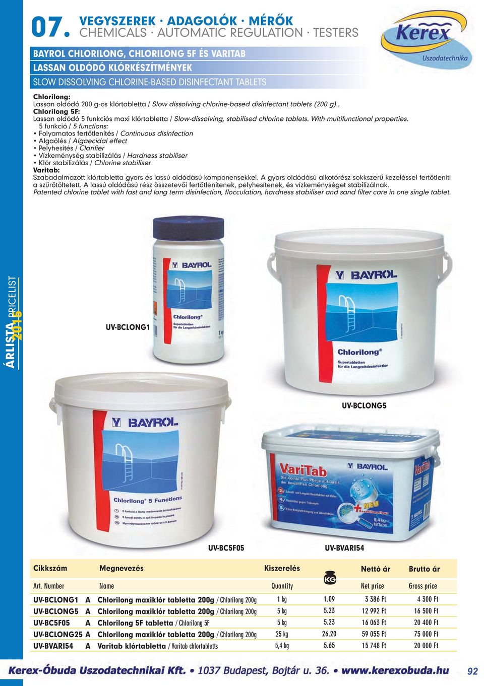 5 funkció / 5 functions: Folyamatos fertôtlenítés / Continuous disinfection Algaölés / Algaecidal effect Pelyhesítés / Clarifier Vízkeménység stabilizálás / Hardness stabiliser Klór stabilizálás /