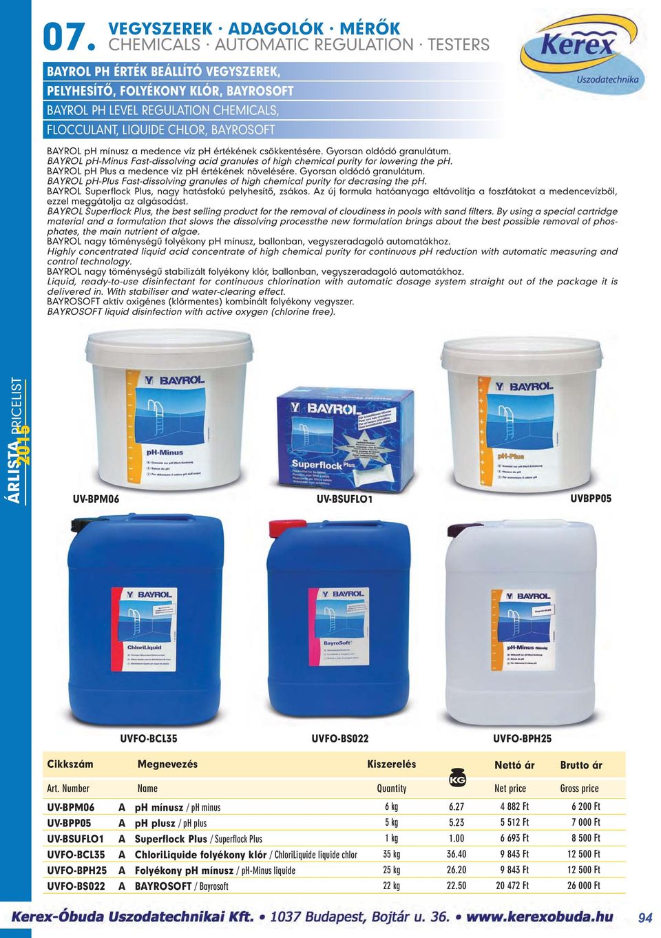 Gyorsan oldódó granulátum. BAYROL ph-plus Fast-dissolving granules of high chemical purity for decrasing the ph. BAYROL Superflock Plus, nagy hatásfokú pelyhesítô, zsákos.