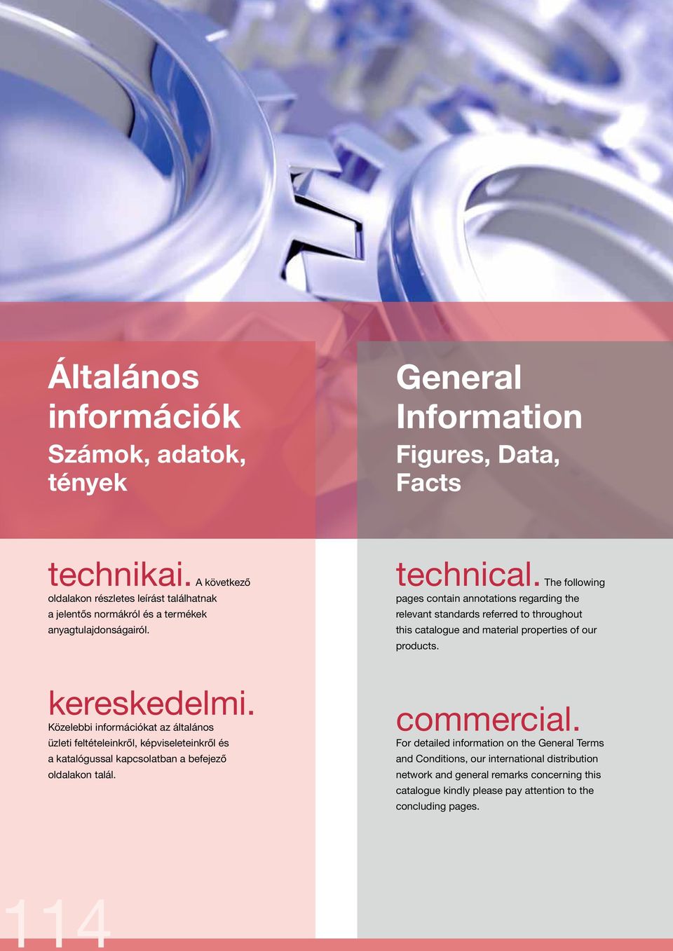 The following pages contain annotations regarding the relevant standards referred to throughout this catalogue and material properties of our products. kereskedelmi.