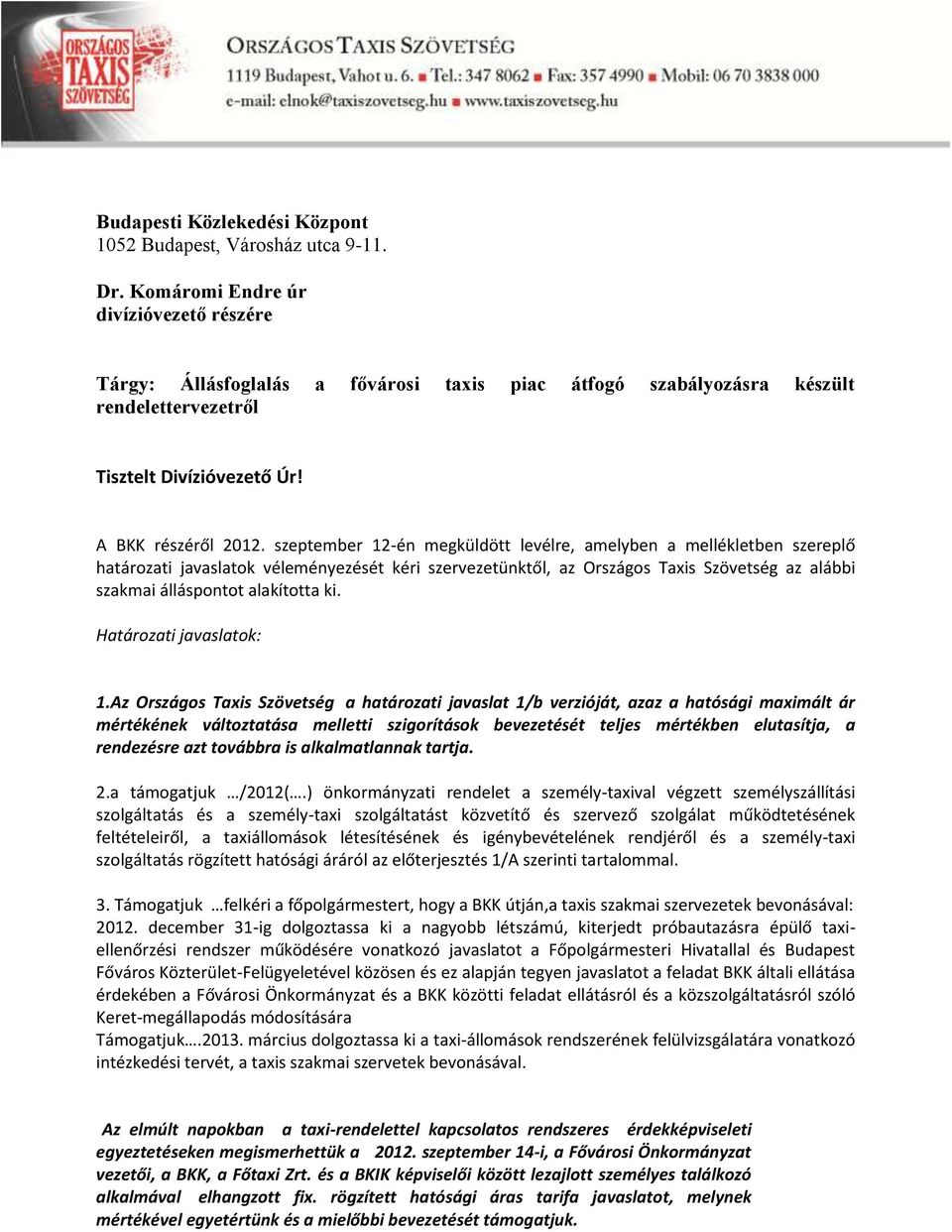 szeptember 12-én megküldött levélre, amelyben a mellékletben szereplő határozati javaslatok véleményezését kéri szervezetünktől, az Országos Taxis Szövetség az alábbi szakmai álláspontot alakította