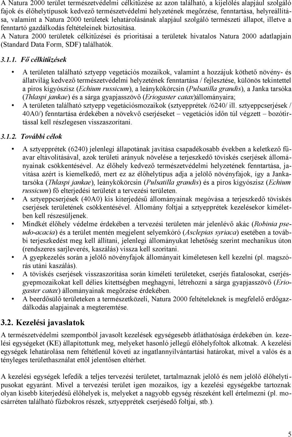 A Natura 2000 területek célkitűzései és prioritásai a területek hivatalos Natura 2000 adatlapjain (Standard Data Form, SDF) találhatók. 3.1.