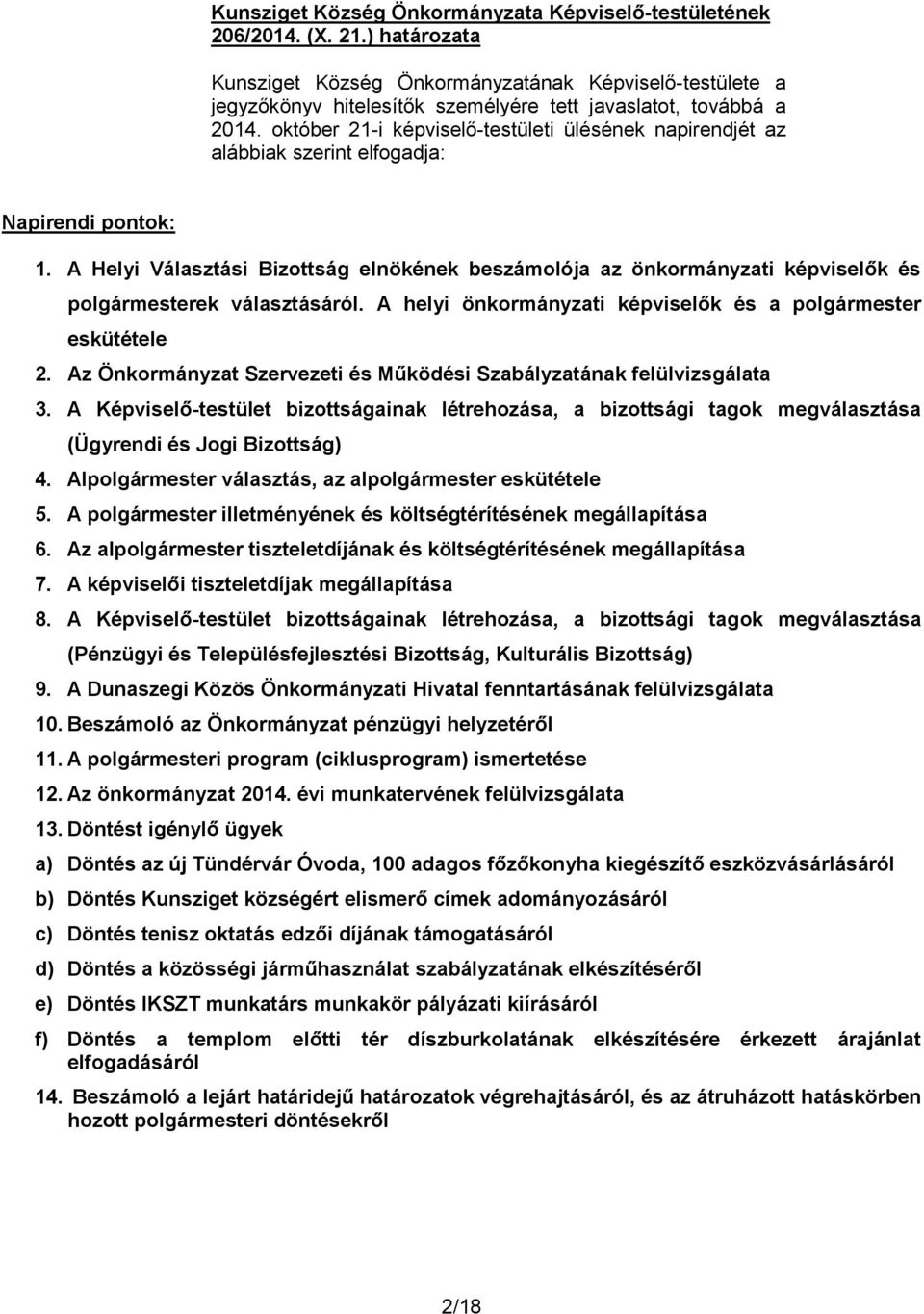 A Helyi Választási Bizottság elnökének beszámolója az önkormányzati képviselők és polgármesterek választásáról. A helyi önkormányzati képviselők és a polgármester eskütétele 2.