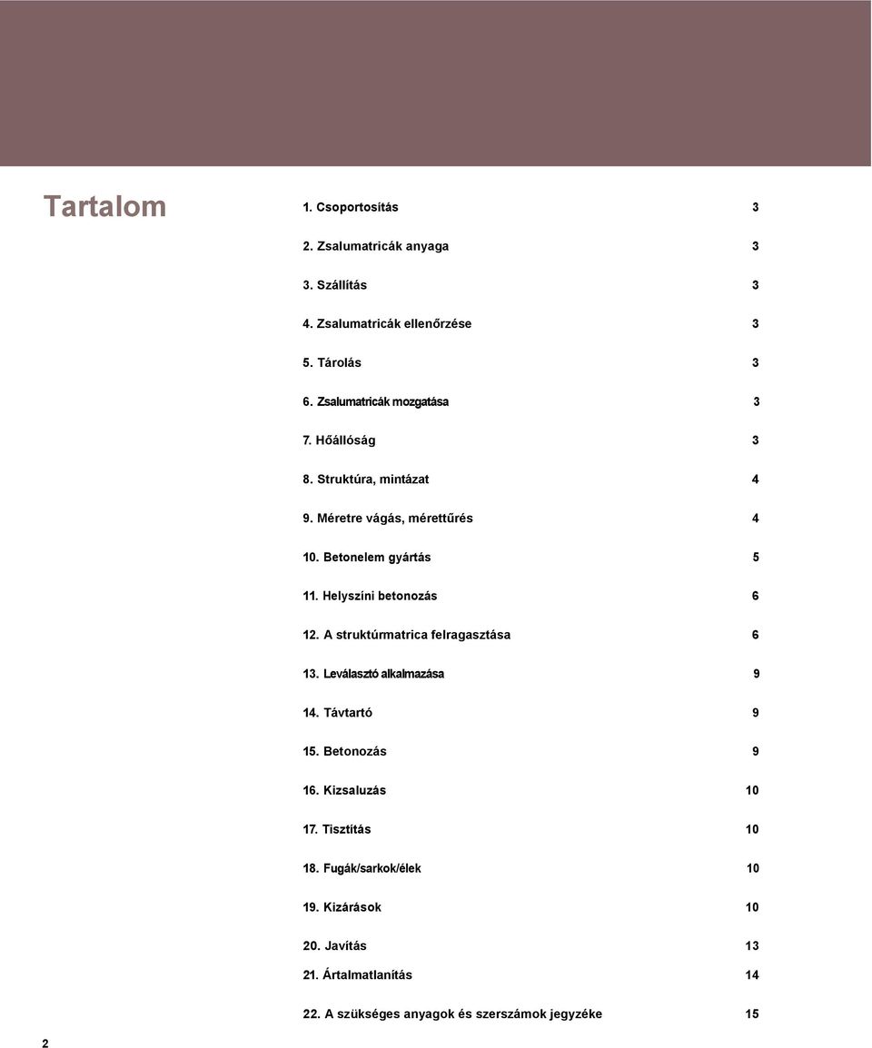 Helyszíni betonozás 6 12. A struktúrmatrica felragasztása 6 13. Leválasztó alkalmazása 9 14. Távtartó 9 15. Betonozás 9 16.