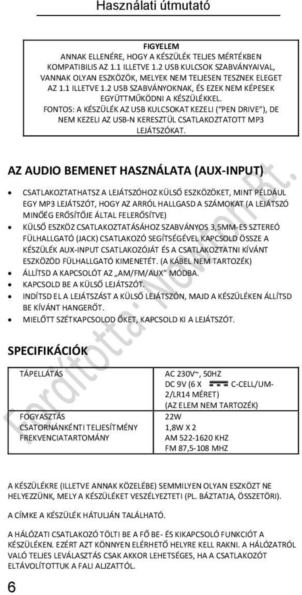 AZ AUDIO BEMENET HASZNÁLATA (AUX-INPUT) CSATLAKOZTATHATSZ A LEJÁTSZÓHOZ KÜLSŐ ESZKÖZÖKET, MINT PÉLDÁUL EGY MP3 LEJÁTSZÓT, HOGY AZ ARRÓL HALLGASD A SZÁMOKAT (A LEJÁTSZÓ MINŐÉG ERŐSÍTŐJE ÁLTAL