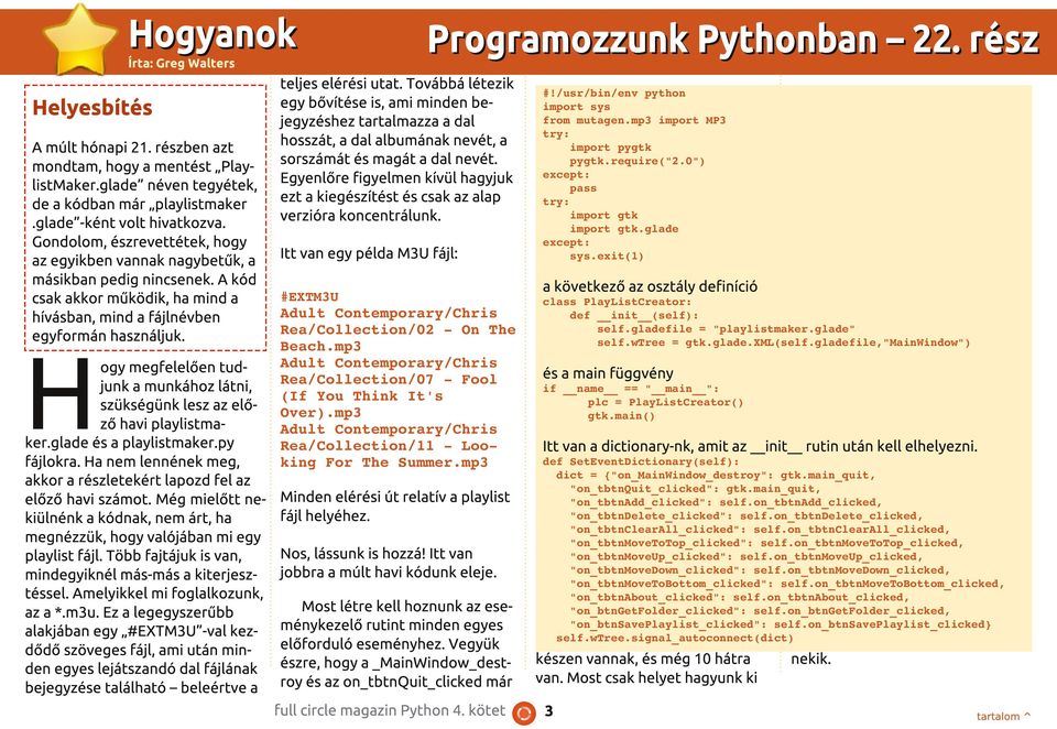 H ogy megfelelően tudjunk a munkához látni, szükségünk lesz az előző havi playlistmaker.glade és a playlistmaker.py fájlokra. Ha nem lennének meg, akkor a részletekért lapozd fel az előző havi számot.