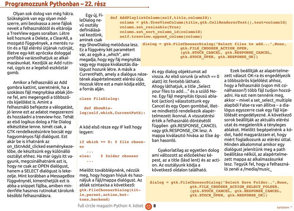 Kezdjük az Add rutinnal, úgyis ez a legelső eszköztár gomb. Egy új, Fi- def AddPlaylistColumn(self,title,columnId): ledialog necolumn = gtk.treeviewcolumn(title,gtk.