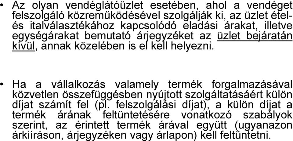 Ha a vállalkozás valamely termék forgalmazásával közvetlen összefüggésben nyújtott szolgáltatásáért külön díjat számít fel (pl.