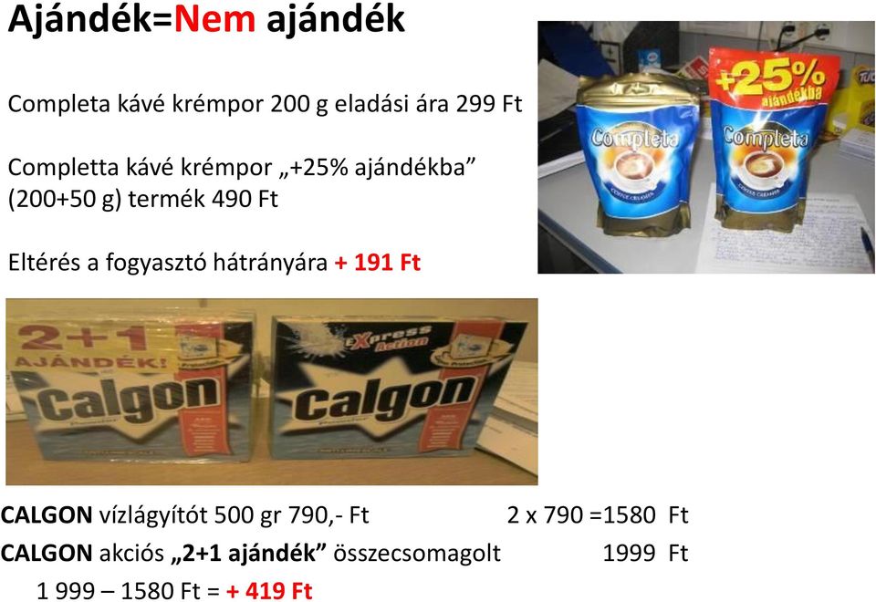 fogyasztó hátrányára + 191 Ft CALGON vízlágyítót 500 gr 790,- Ft CALGON