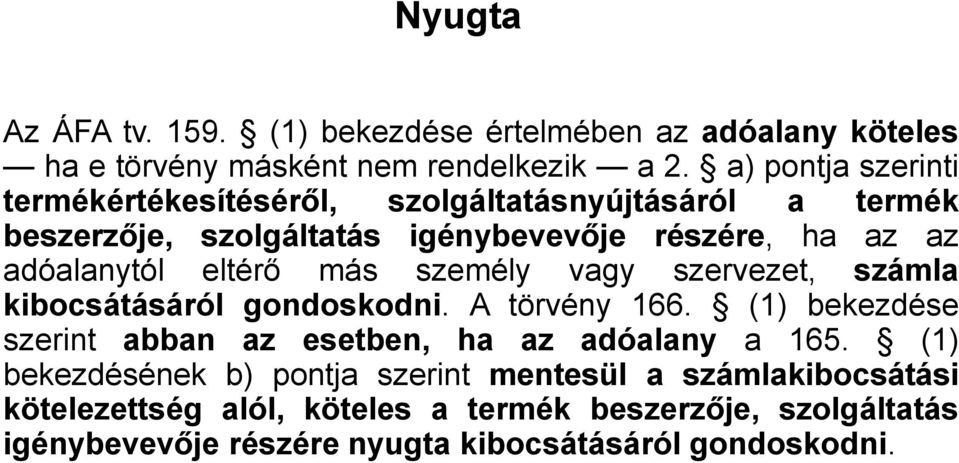 eltérő más személy vagy szervezet, számla kibocsátásáról gondoskodni. A törvény 166. (1) bekezdése szerint abban az esetben, ha az adóalany a 165.