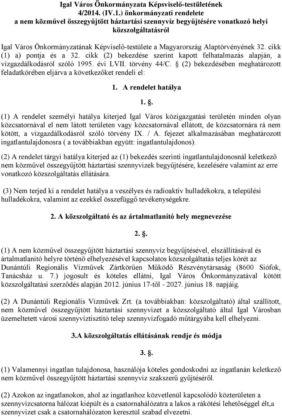 ) önkormányzati rendelete a nem közművel összegyűjtött háztartási szennyvíz begyűjtésére vonatkozó helyi közszolgáltatásról Igal Város Önkormányzatának Képviselő-testülete a Magyarország