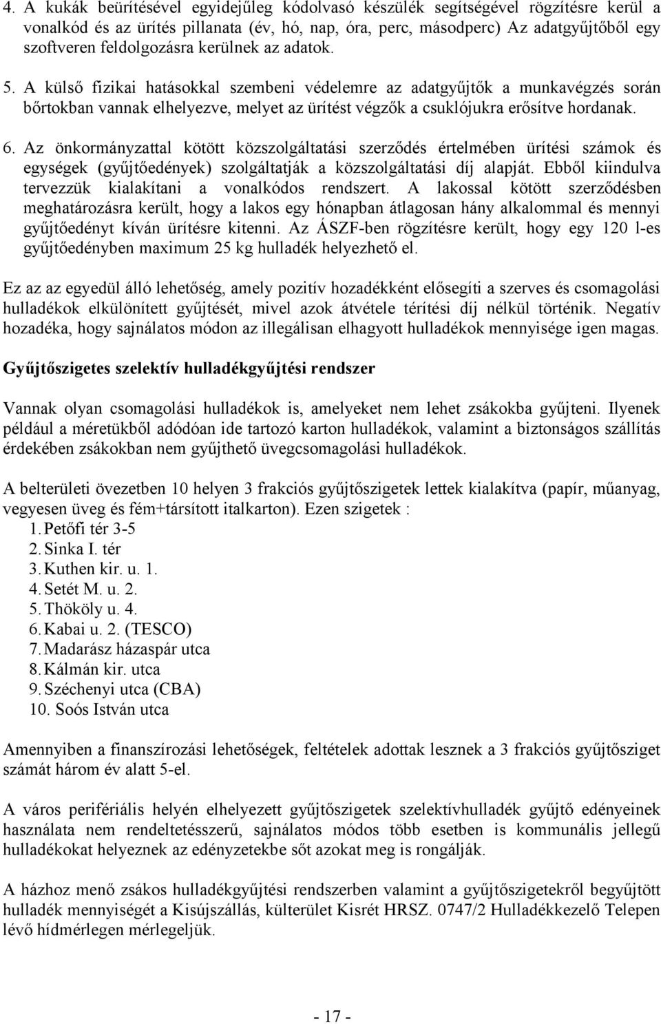 A külső fizikai hatásokkal szembeni védelemre az adatgyűjtők a munkavégzés során bőrtokban vannak elhelyezve, melyet az ürítést végzők a csuklójukra erősítve hordanak. 6.