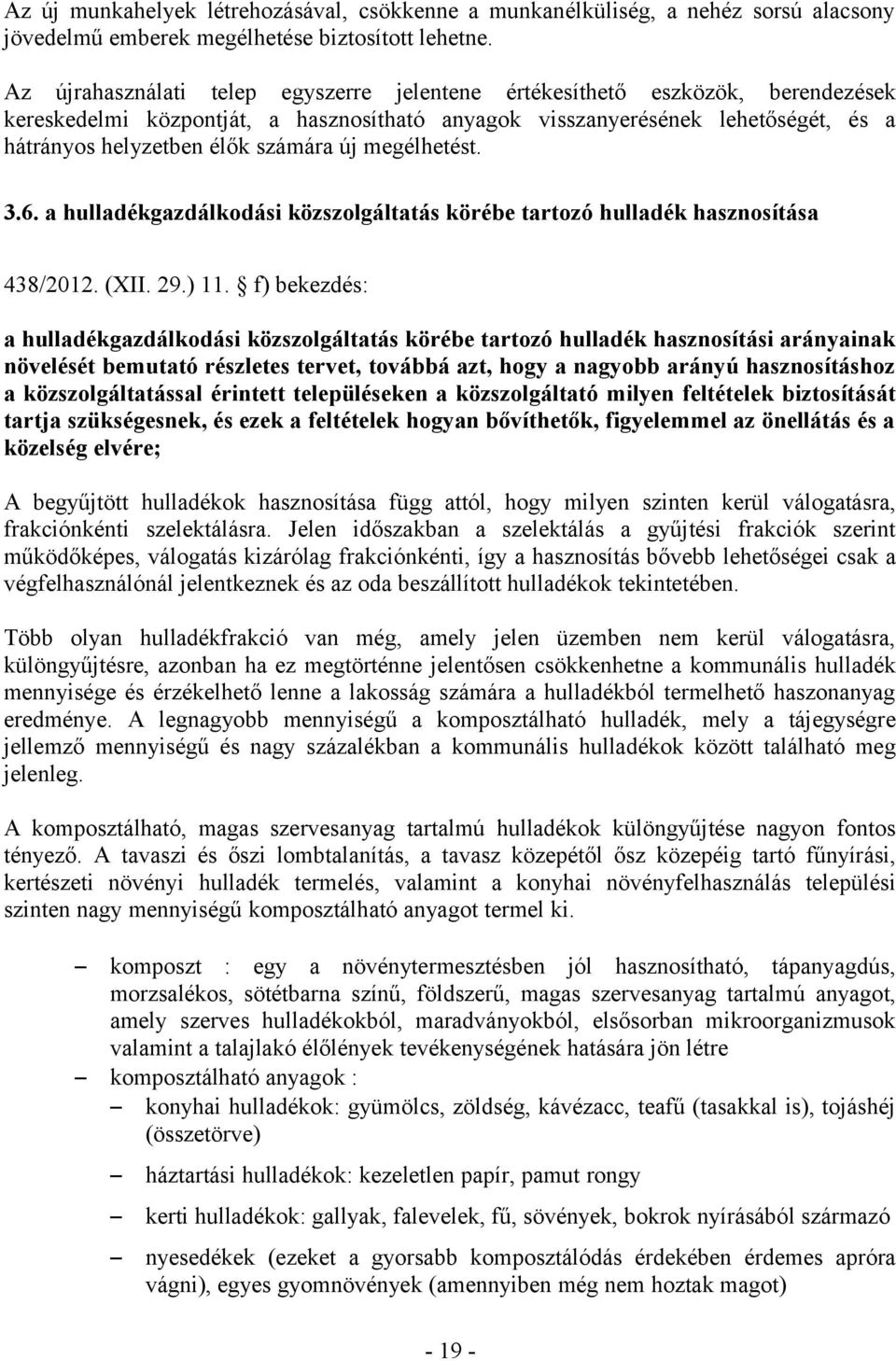 új megélhetést. 3.6. a hulladékgazdálkodási közszolgáltatás körébe tartozó hulladék hasznosítása 438/2012. (XII. 29.) 11.