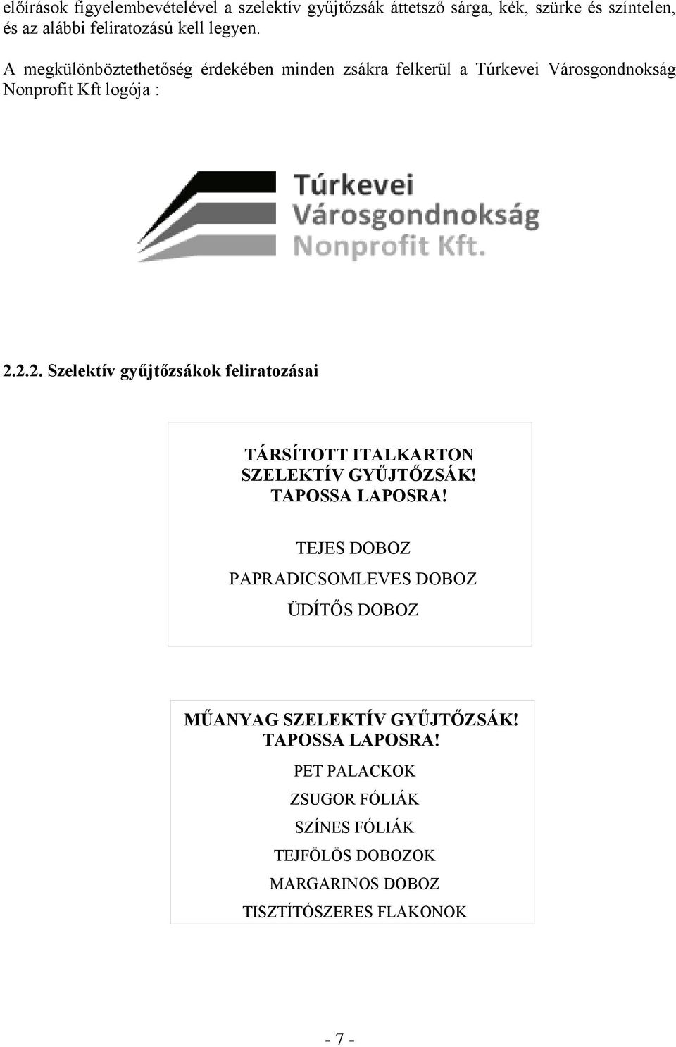 2.2. Szelektív gyűjtőzsákok feliratozásai TÁRSÍTOTT ITALKARTON SZELEKTÍV GYŰJTŐZSÁK! TAPOSSA LAPOSRA!