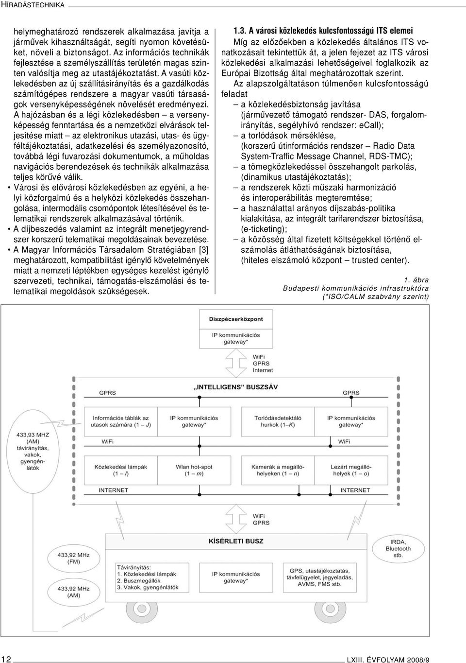 A vasúti közlekedésben az új szállításirányítás és a gazdálkodás számítógépes rendszere a magyar vasúti társaságok versenyképességének növelését eredményezi.