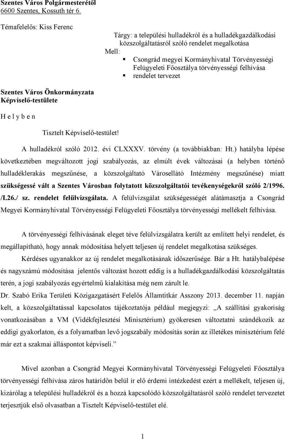 Főosztálya törvényességi felhívása rendelet tervezet Szentes Város Önkormányzata Képviselő-testülete H e l y b e n Tisztelt Képviselő-testület! A hulladékról szóló 2012. évi CLXXXV.