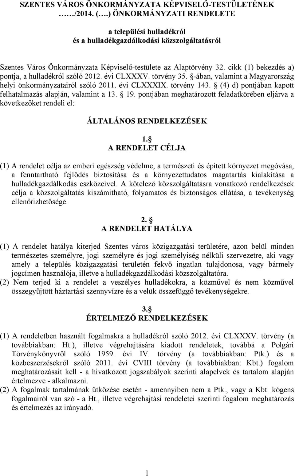 cikk (1) bekezdés a) pontja, a hulladékról szóló 2012. évi CLXXXV. törvény 35. -ában, valamint a Magyarország helyi önkormányzatairól szóló 2011. évi CLXXXIX. törvény 143.