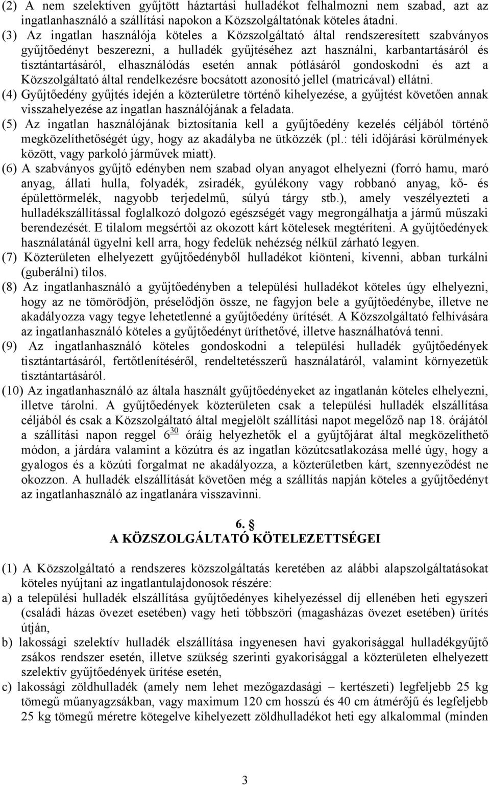 elhasználódás esetén annak pótlásáról gondoskodni és azt a Közszolgáltató által rendelkezésre bocsátott azonosító jellel (matricával) ellátni.