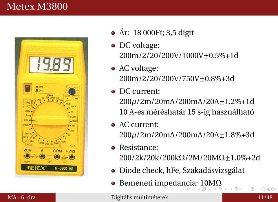 2%+1d 10 A-es méréshatár 15 s-ig használható AC current: 200µ/2m/20mA/200mA/20A±1.