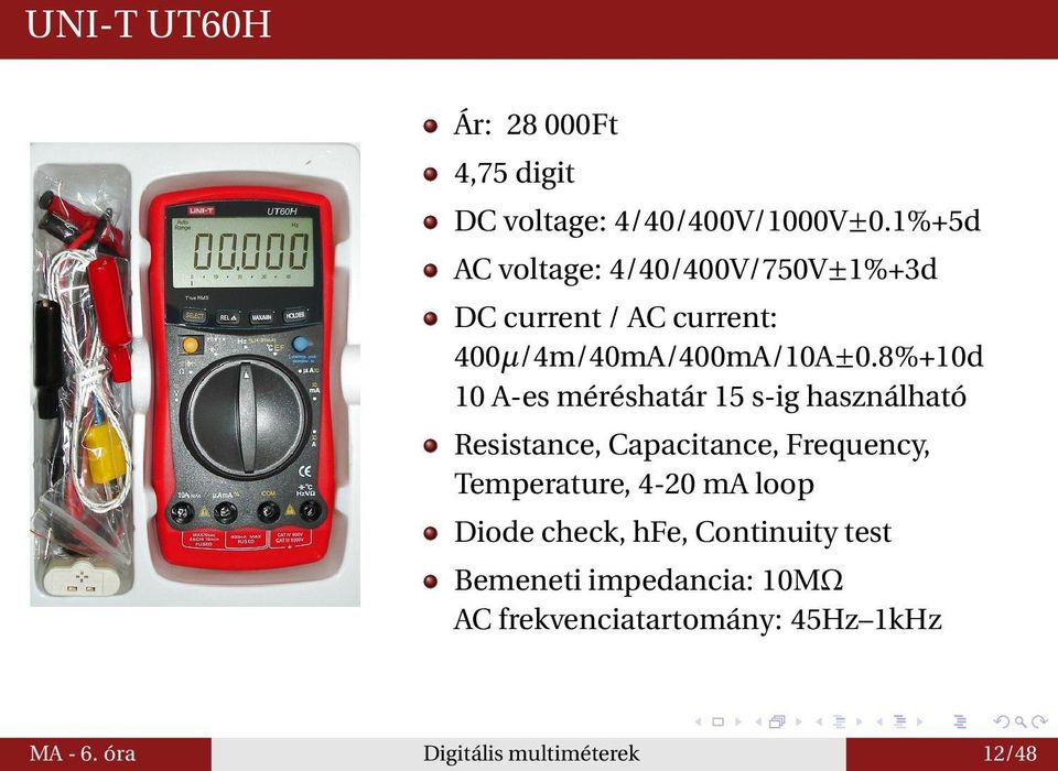 8%+10d 10 A-es méréshatár 15 s-ig használható Resistance, Capacitance, Frequency, Temperature, 4-20