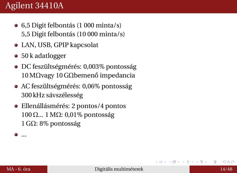 impedancia AC feszültségmérés: 0,06% pontosság 300 khz sávszélesség Ellenállásmérés: 2 pontos/4