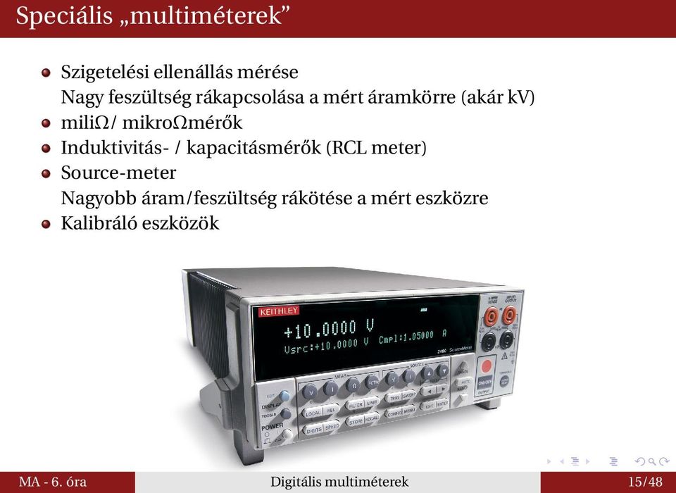 / kapacitásmérők (RCL meter) Source-meter Nagyobb áram/feszültség