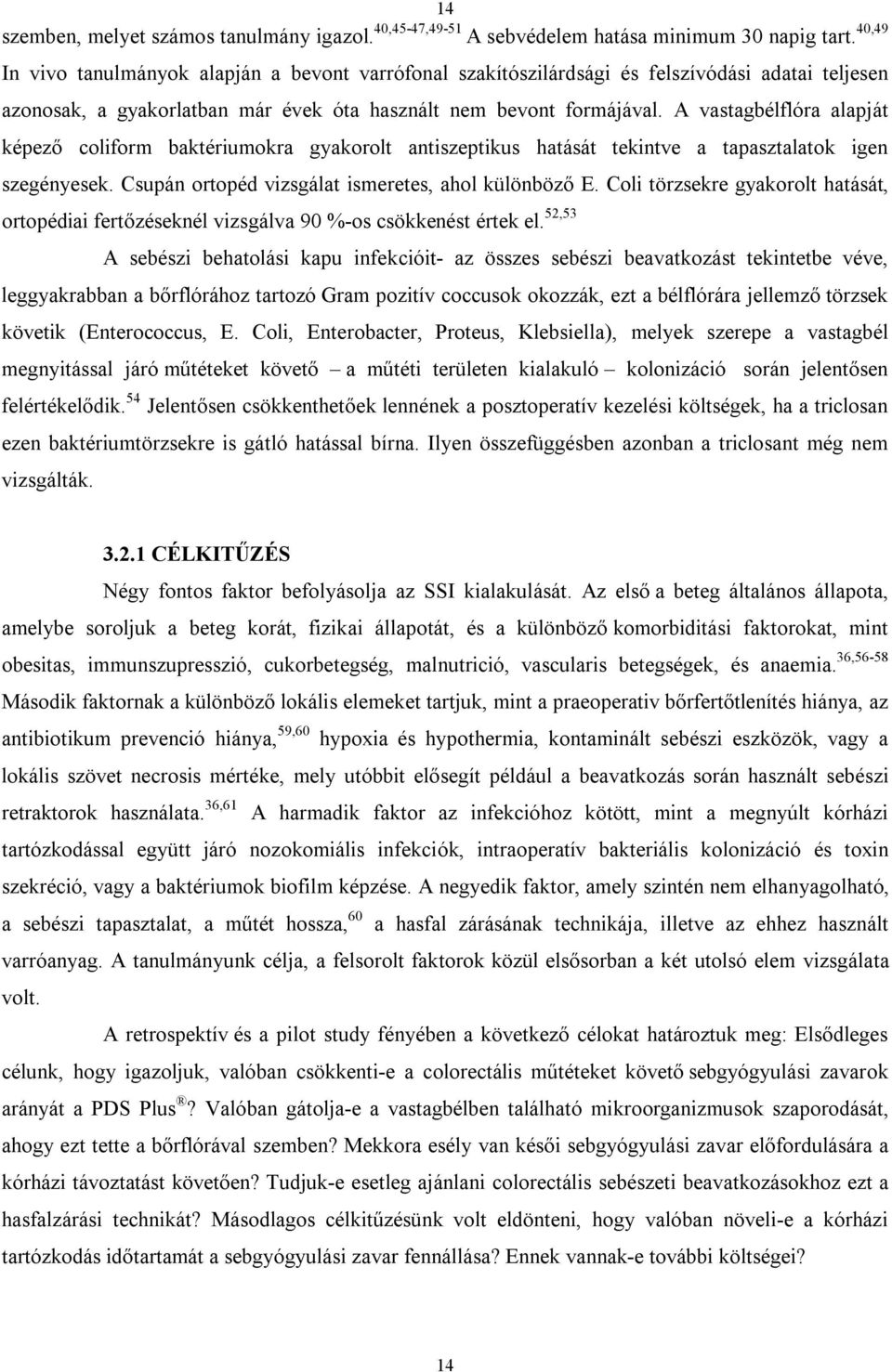 A vastagbélflóra alapját képező coliform baktériumokra gyakorolt antiszeptikus hatását tekintve a tapasztalatok igen szegényesek. Csupán ortopéd vizsgálat ismeretes, ahol különböző E.