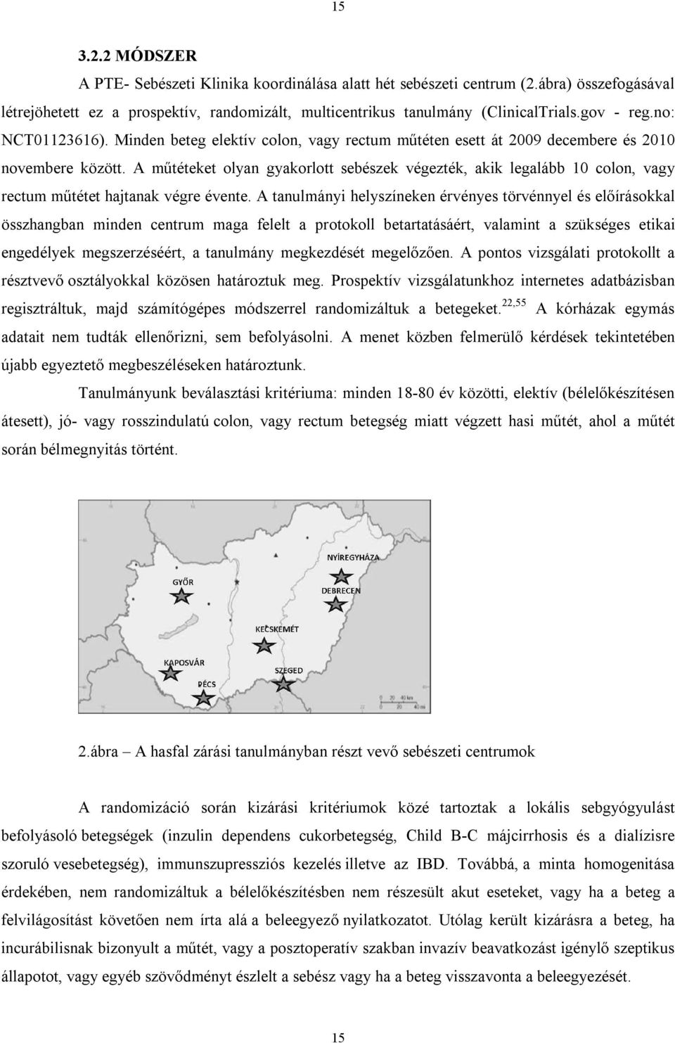 A műtéteket olyan gyakorlott sebészek végezték, akik legalább 10 colon, vagy rectum műtétet hajtanak végre évente.