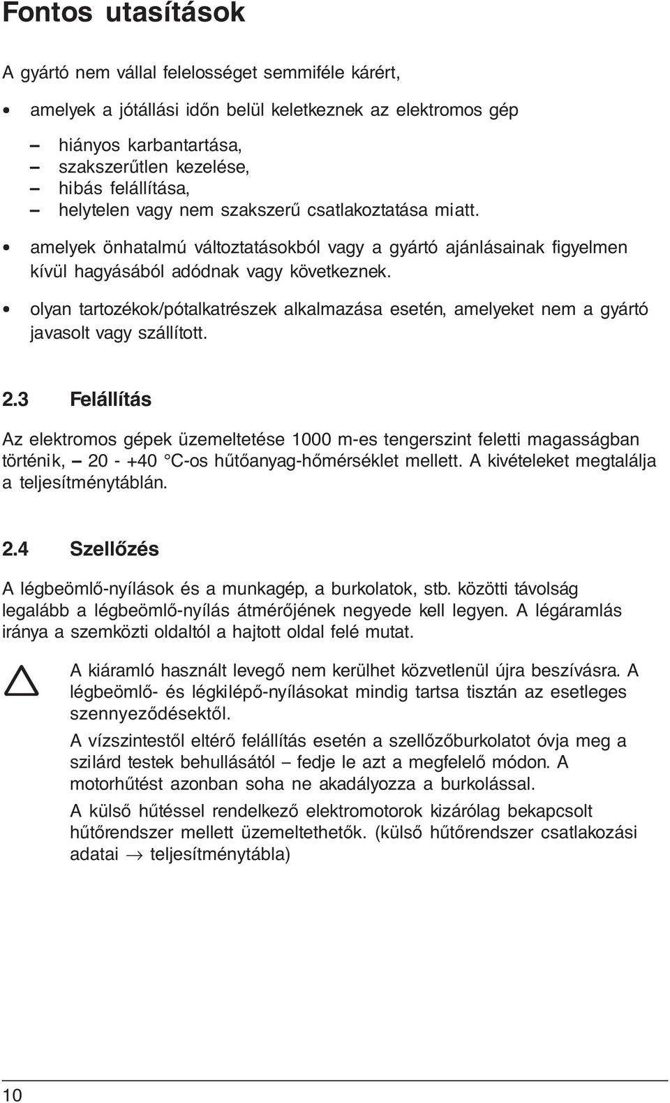 olyan tartozékok/pótalkatrészek alkalmazása esetén, amelyeket nem a gyártó javasolt vagy szállított. 2.