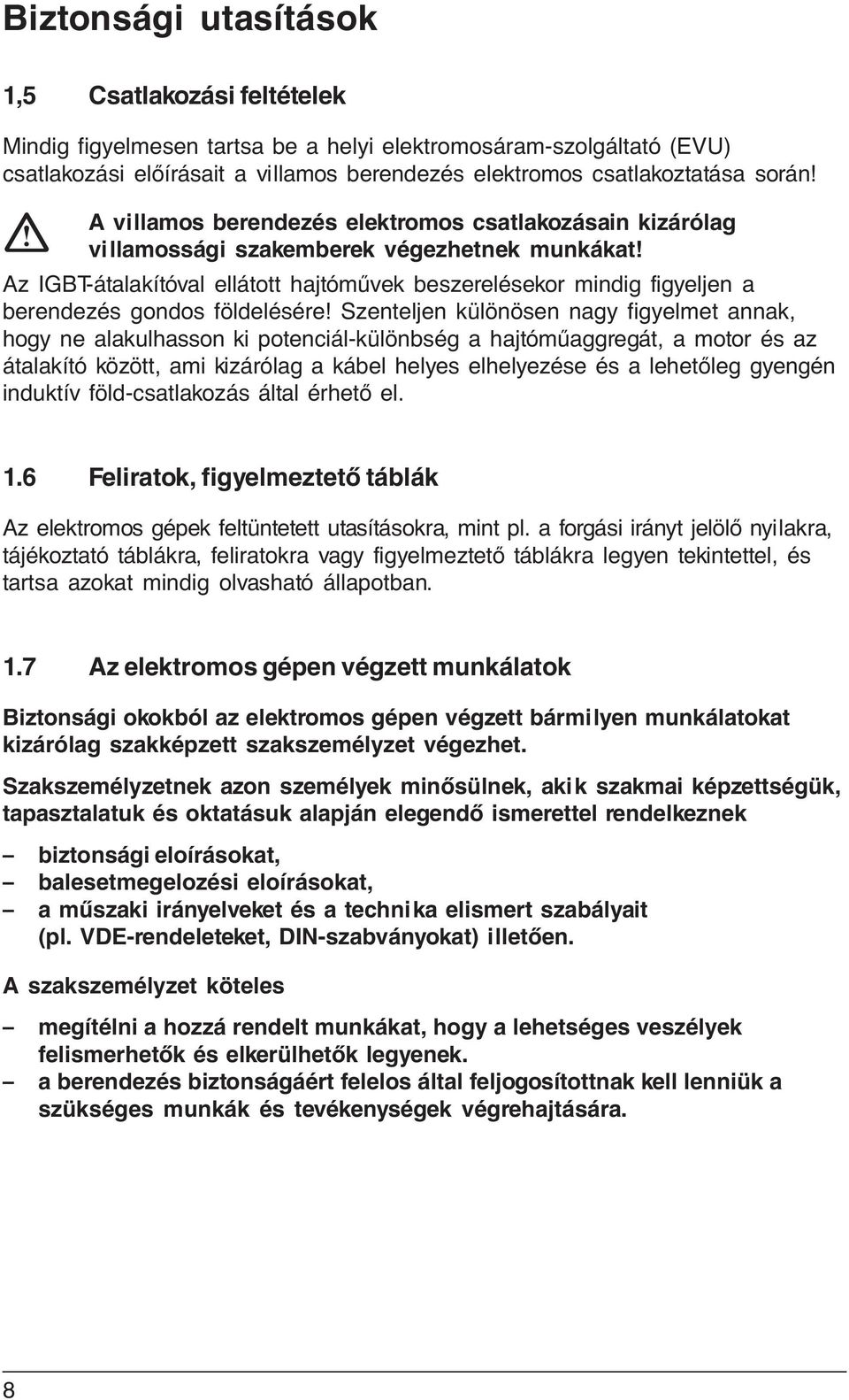 Az IGBT-átalakítóval ellátott hajtóművek beszerelésekor mindig figyeljen a berendezés gondos földelésére!