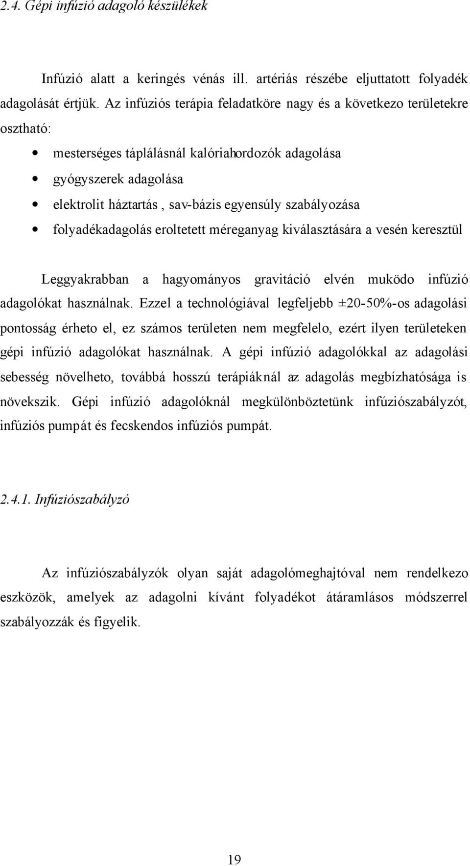 szabályozása folyadékadagolás eroltetett méreganyag kiválasztására a vesén keresztül Leggyakrabban a hagyományos gravitáció elvén muködo infúzió adagolókat használnak.