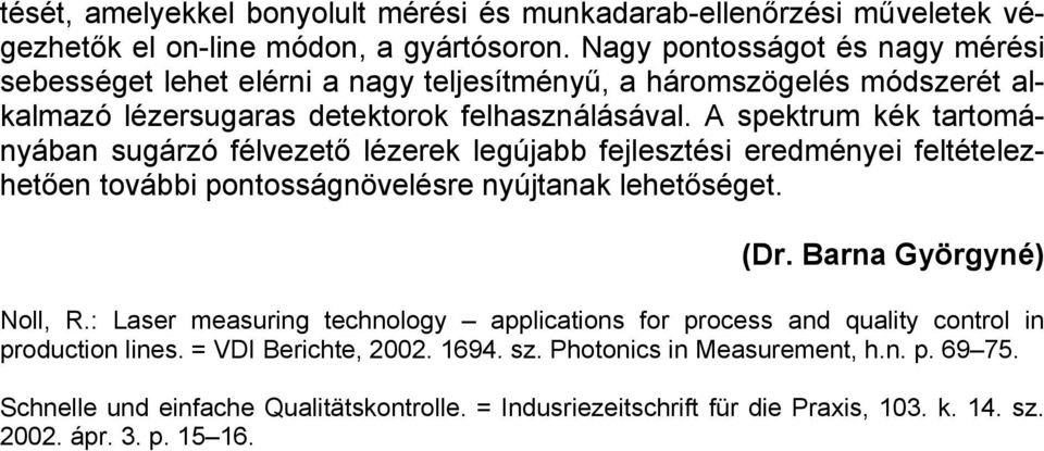 A spektrum kék tartományában sugárzó félvezető lézerek legújabb fejlesztési eredményei feltételezhetően további pontosságnövelésre nyújtanak lehetőséget. (Dr. Barna Györgyné) Noll, R.