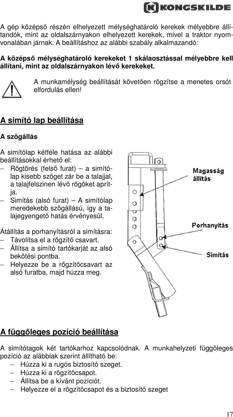 A munkamélység beállítását követıen rögzítse a menetes orsót elfordulás ellen!