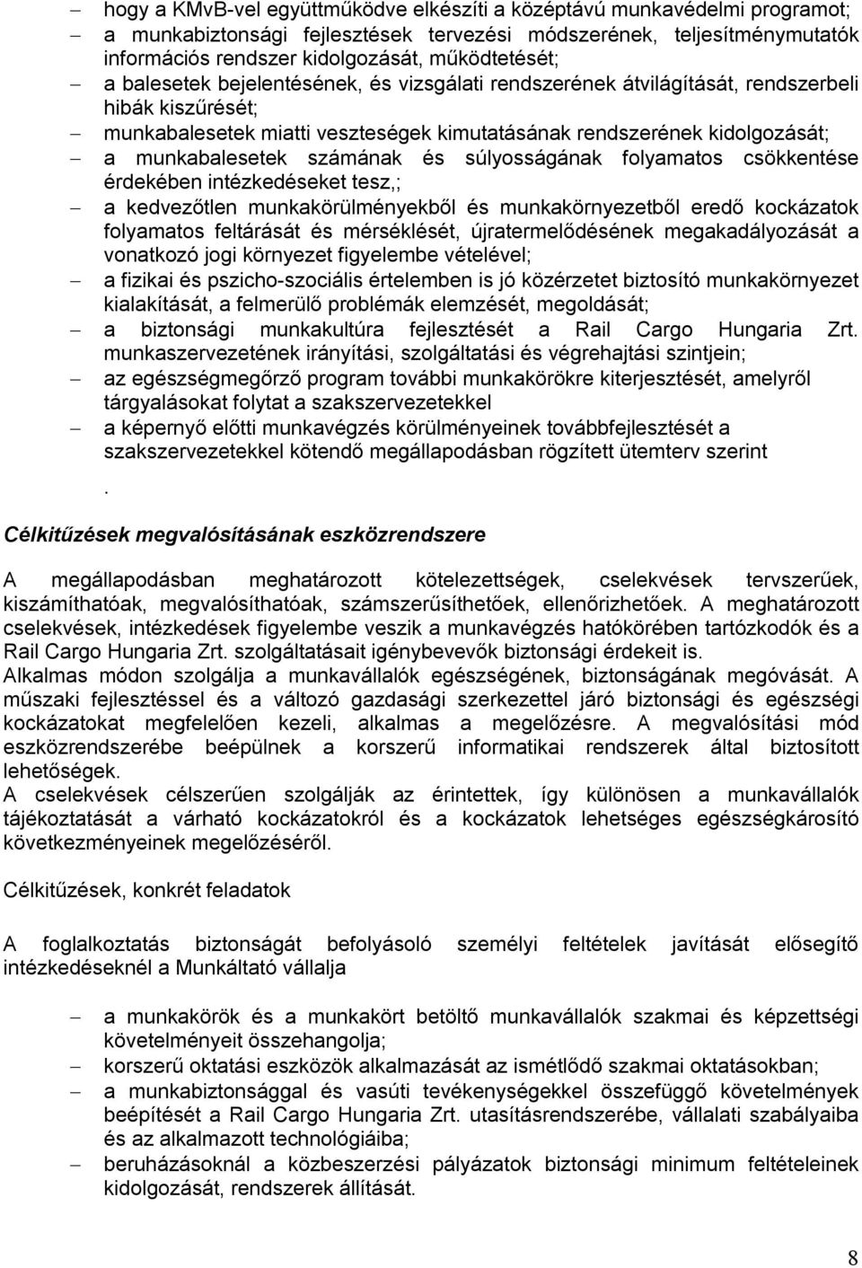 számának és súlyosságának folyamatos csökkentése érdekében intézkedéseket tesz,; a kedvezőtlen munkakörülményekből és munkakörnyezetből eredő kockázatok folyamatos feltárását és mérséklését,