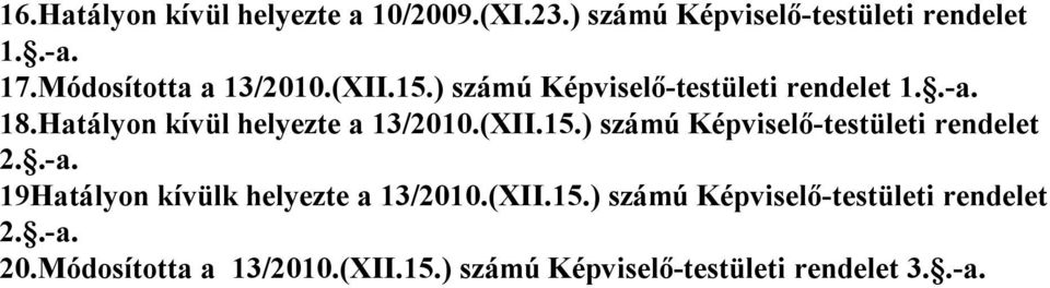 Hatályon kívül helyezte a 13/2010.(XII.15.) számú Képviselő-testületi rendelet 2..-a.