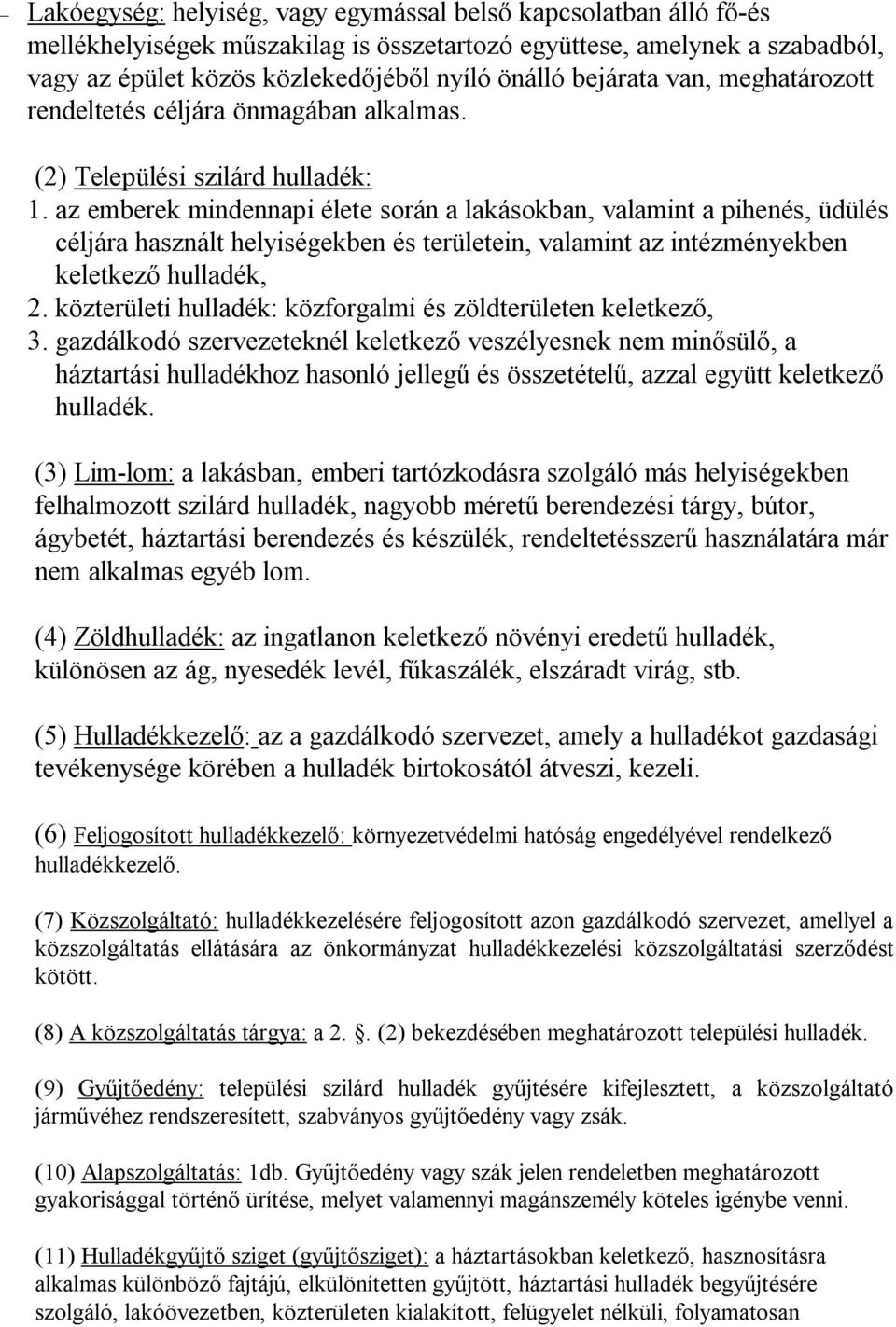 az emberek mindennapi élete során a lakásokban, valamint a pihenés, üdülés céljára használt helyiségekben és területein, valamint az intézményekben keletkező hulladék, 2.