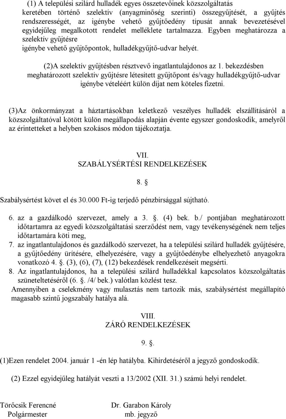 (2)A szelektív gyűjtésben résztvevő ingatlantulajdonos az 1.