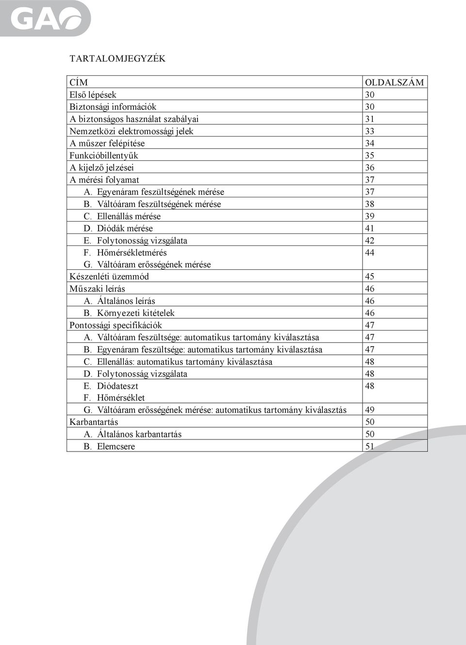 H mérsékletmérés 44 G. Váltóáram er sségének mérése Készenléti üzemmód 45 M szaki leírás 46 A. Általános leírás 46 B. Környezeti kitételek 46 Pontossági specifikációk 47 A.