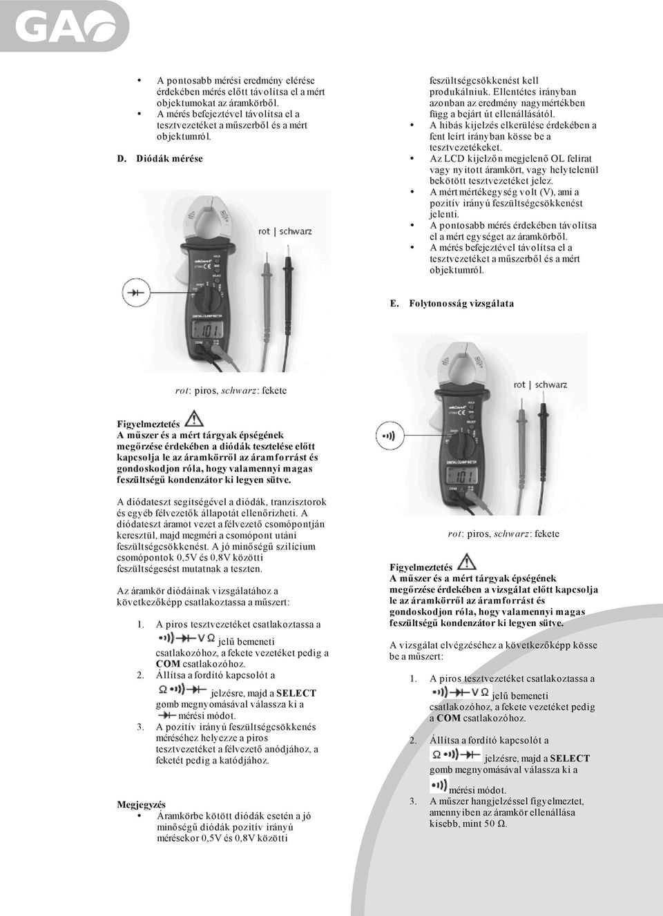 A hibás kijelzés elkerülése érdekében a fent leírt irányban kösse be a tesztvezetékeket. Az LCD kijelz n megjelen OL felirat vagy nyitott áramkört, vagy helytelenül bekötött tesztvezetéket jelez.