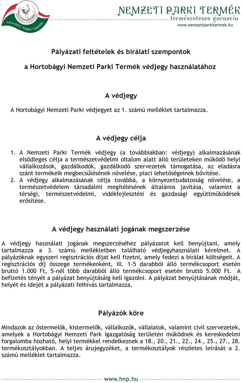 szervezetek támogatása, az eladásra szánt termékeik megbecsülésének növelése, piaci lehetőségeinek bővítése. 2.